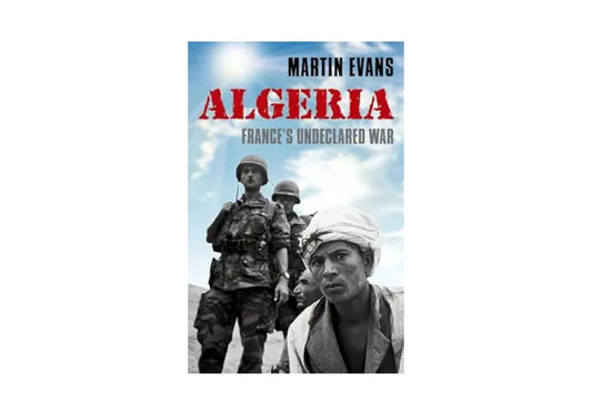 Algeria: France's Undeclared War (Making of the Modern World)