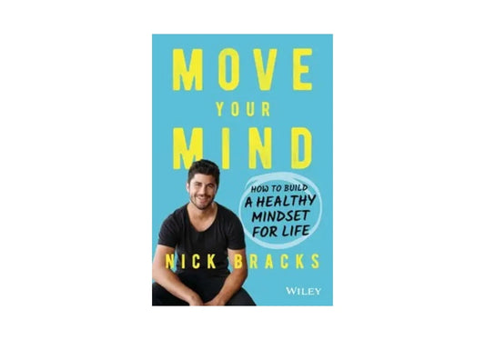 Move Your Mind: How to Build a Healthy Mindset for Life
