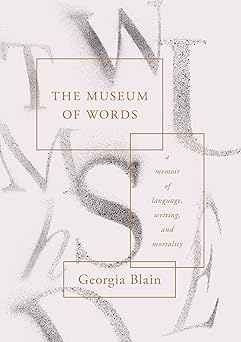 The Museum of Words: A Memoir of Language, Writing, and Mort