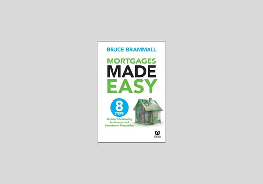 Mortgages Made Easy: 8 Steps to Smart Borrowing for Homes and Investment Properties