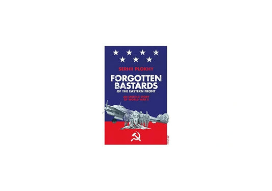 Forgotten Bastards of the Eastern Front: An Untold Story of World War II