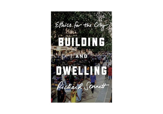 Building and Dwelling: Ethics for the City