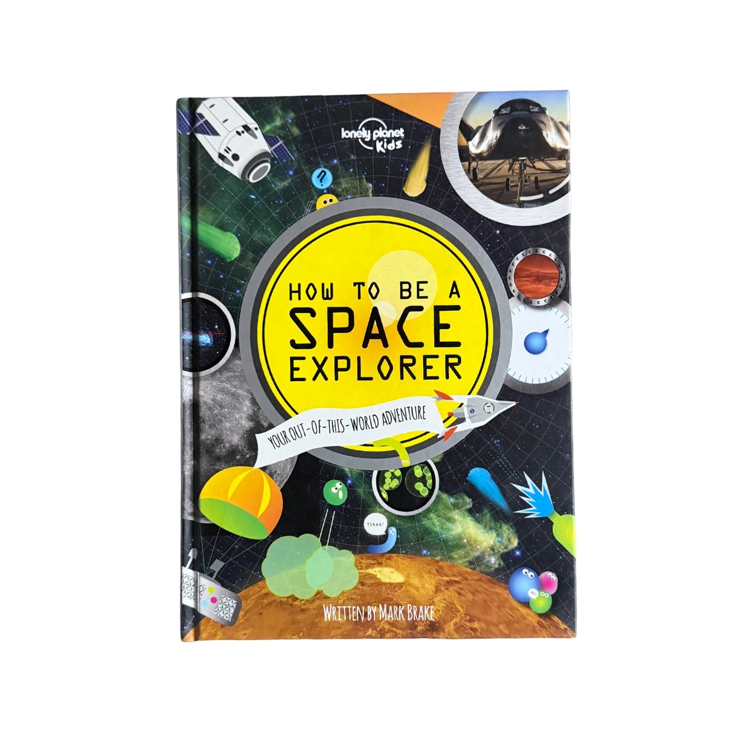 Lonely Planet Kids How to be a Space Explorer: Your Out-of-this-World Adventure