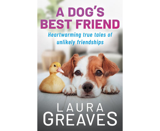 A Dog's Best Friend: Heartwarming true tales of unlikely friendship
