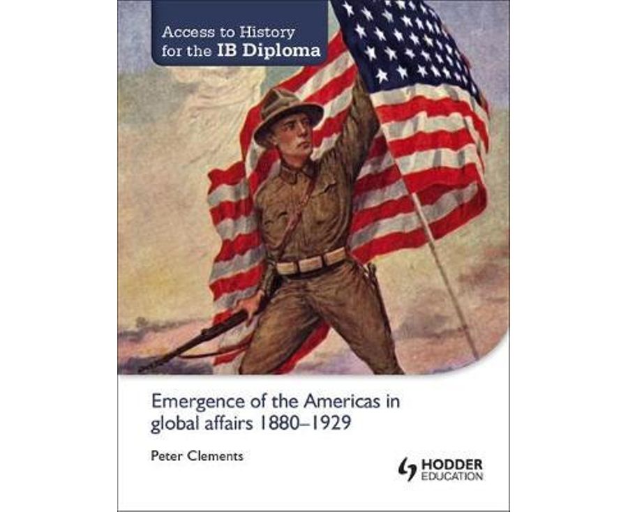 Access to History for the IB Diploma: Emergence of the Americas in global affairs 1880-1929