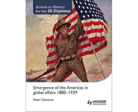 Access to History for the IB Diploma: Emergence of the Americas in global affairs 1880-1929