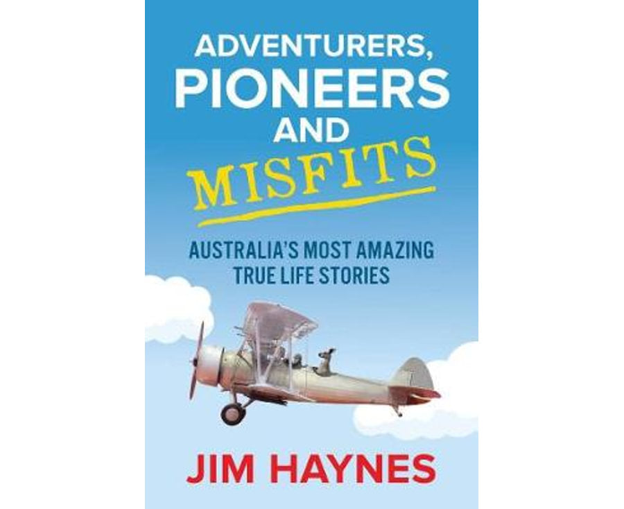 Adventurers, Pioneers and Misfits: Australia's Most Amazing True Life Stories
