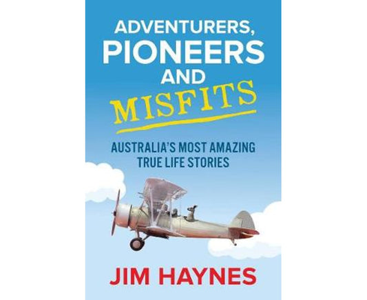 Adventurers, Pioneers and Misfits: Australia's Most Amazing True Life Stories