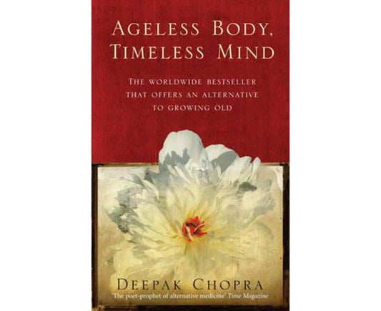 Ageless Body, Timeless Mind: A Practical Alternative to Growing Old