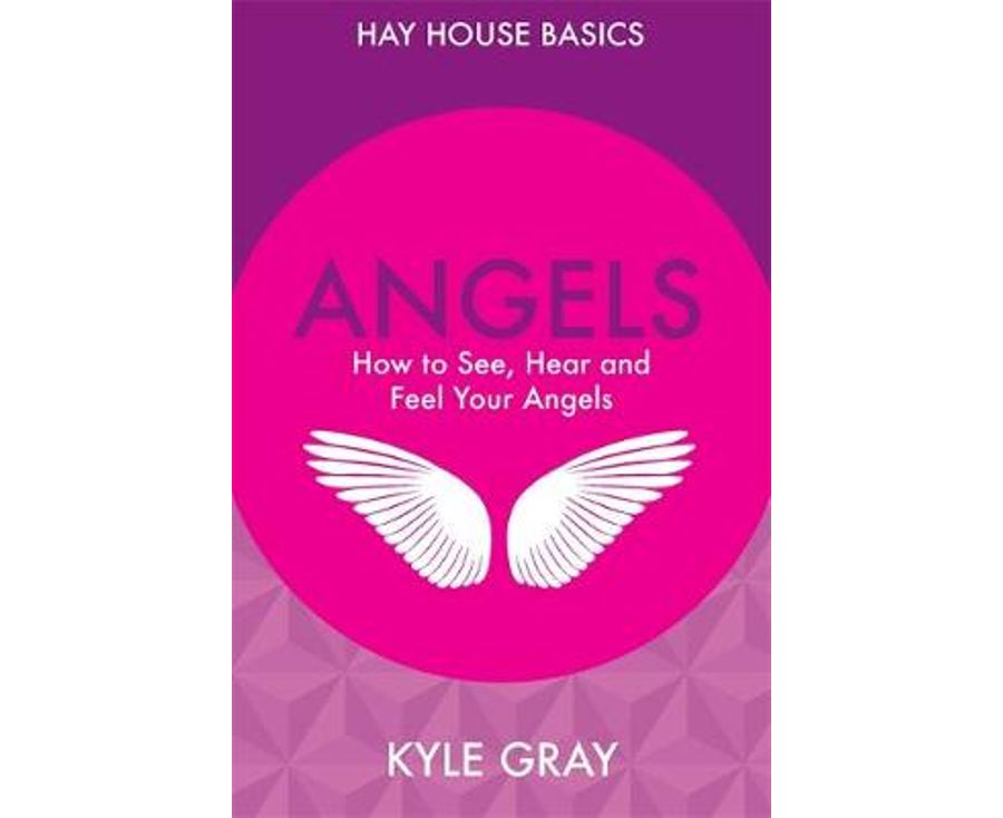 Angels, How to See, Hear and Feel Your Angels