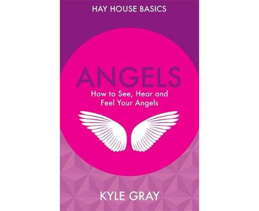 Angels, How to See, Hear and Feel Your Angels