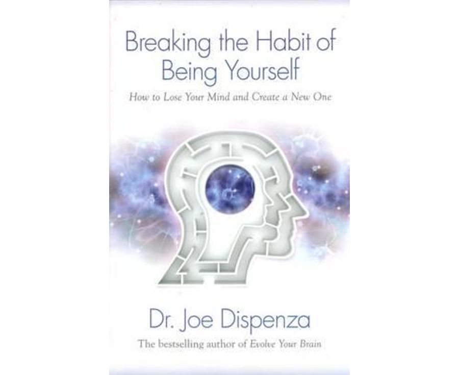 Breaking the Habit of Being Yourself