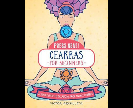 Press Here! Chakras for Beginners: A Simple Guide to Balancing Your Energy Centers