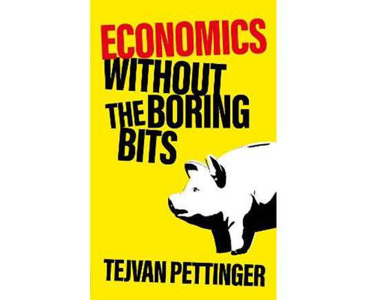 Economics without the Boring Bits: An enlightening guide to the dismal science