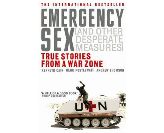 Emergency Sex (and Other Desperate Measures): True Stories from a War Zone