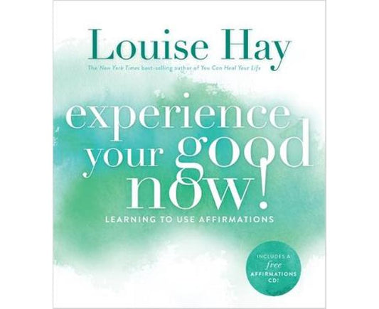 Experience Your Good Now!: Learning to Use Affirmations
