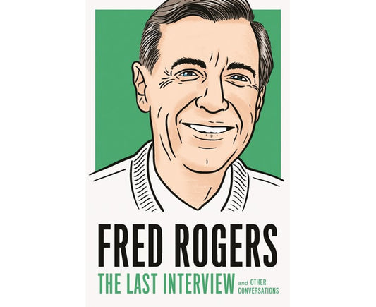 Fred Rogers: The Last Interview: and Other Conversations (The Last Interview Series)