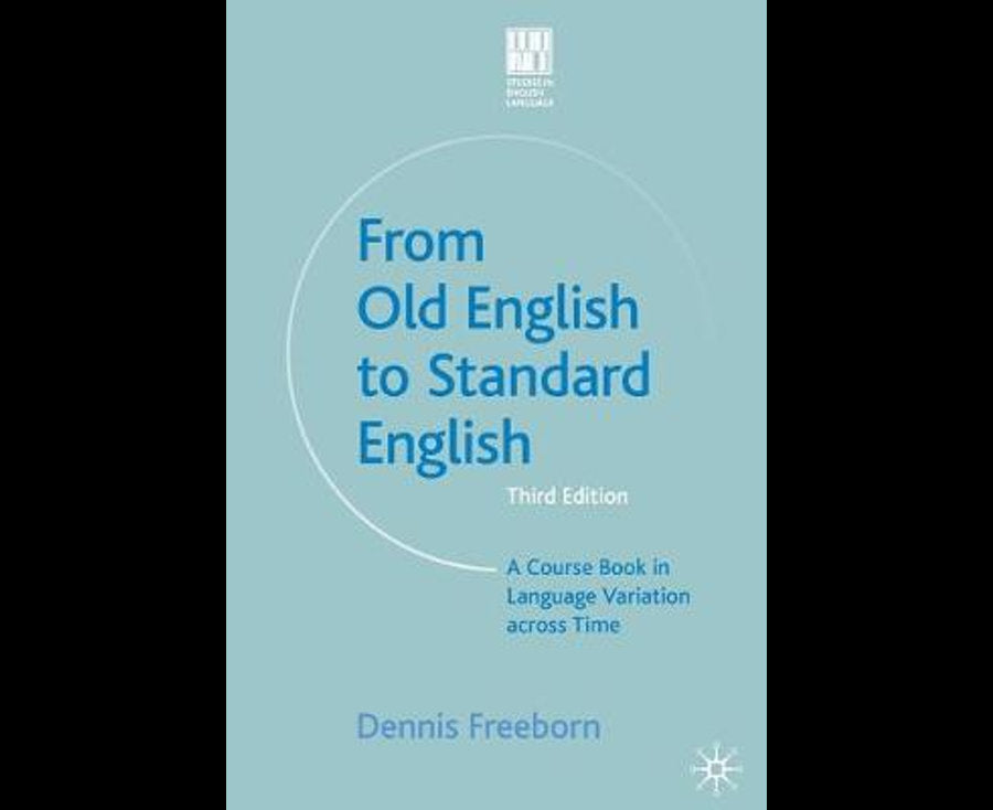 From Old English to Standard English: A Course Book in Language Variations Across Time (Studies in English Language)