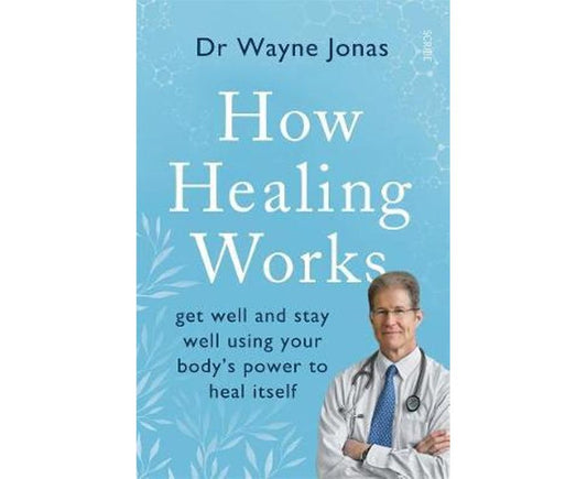 How healing works: Get Well and Stay Well Using Your Body's Power to Heal Itself