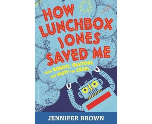 How Lunchbox Jones Saved Me from Robots, Traitors, and Missy the Cruel