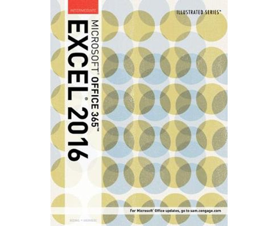 Illustrated Microsoft Office 365 & Excel 2016: Intermediate