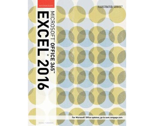 Illustrated Microsoft Office 365 & Excel 2016: Intermediate