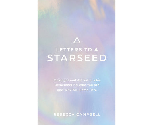Letters to a Starseed: Messages and Activations for Remembering Who You Are and Why You Came Here