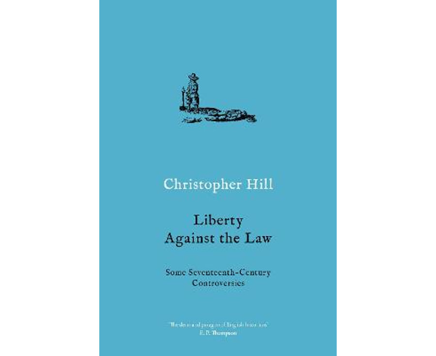 Liberty Against the Law: Some Seventeenth-Century Controversies