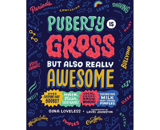 Puberty is gross but also really awesome