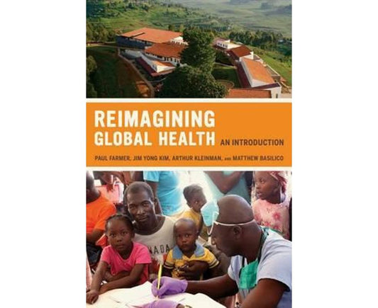 Reimagining Global Health: An Introduction (Volume 26) (California Series in Public Anthropology)