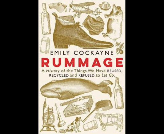 Rummage, A History of the Things We Have Reused, Recycled and Refused to Let Go