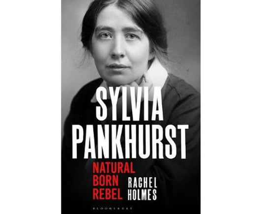 Sylvia Pankhurst: Natural Born Rebel