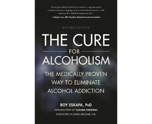 The Cure for Alcoholism: The Medically Proven Way to Eliminate Alcohol Addiction