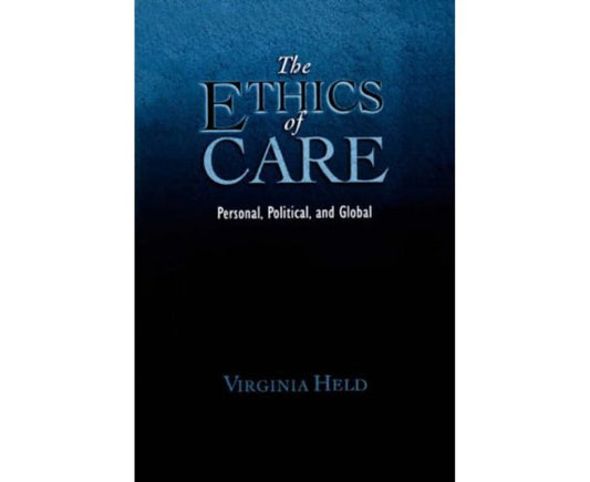 The Ethics of Care: Personal, Political, Global