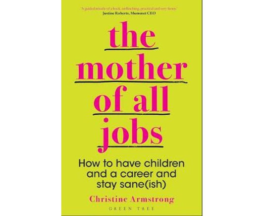 The Mother Of All Jobs: How To Have Children And A Career And Stay Sane(ish)