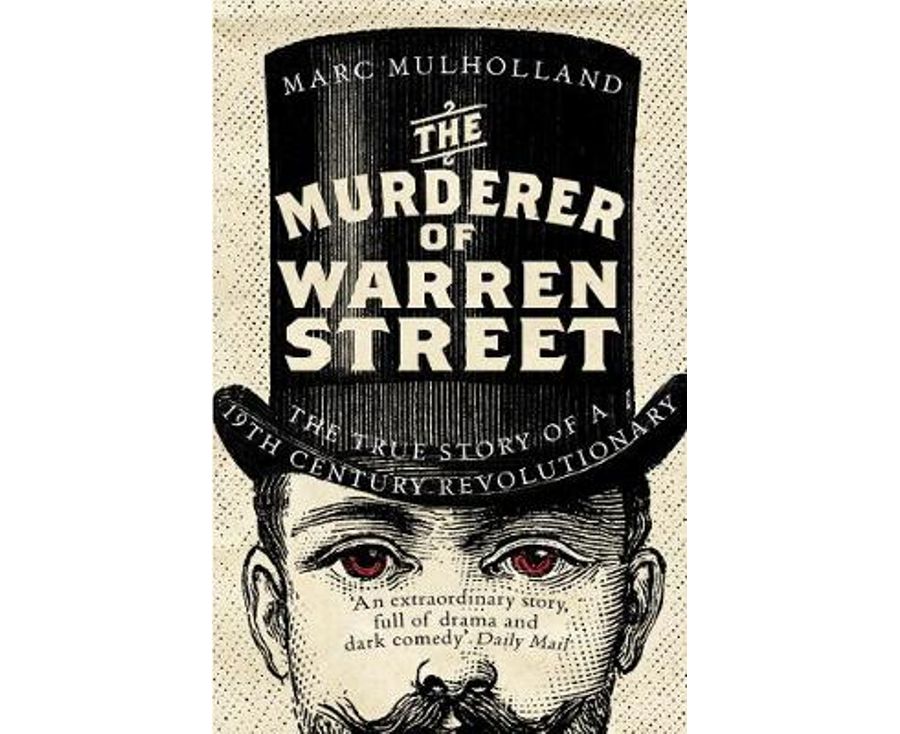 The Murderer Of Warren Street: The True Story Of A Nineteenth-century Revolutionary