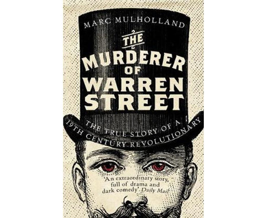 The Murderer Of Warren Street: The True Story Of A Nineteenth-century Revolutionary