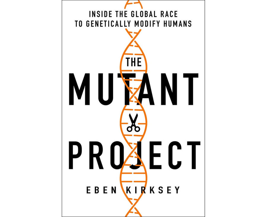 The Mutant Project: Inside the Global Race to Genetically Modify Humans