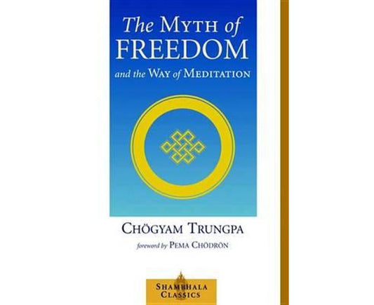 The Myth of Freedom and the Way of Meditation (Shambala Classics)