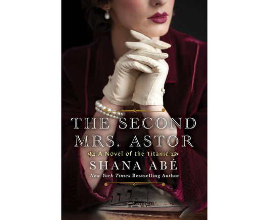 The Second Mrs. Astor: A Heartbreaking Historical Novel of the Titanic