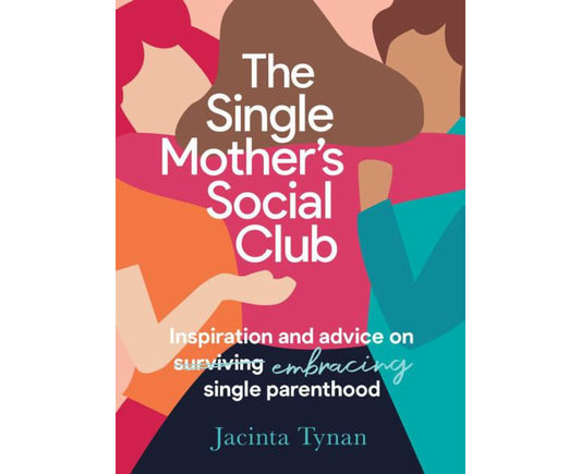 The Single Mother's Social Club: Inspiration and advice on embracing single parenthood