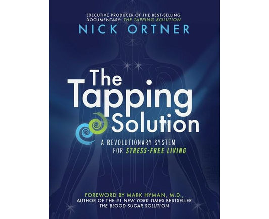 The Tapping Solution: A Revolutionary System for Stress-Free Living