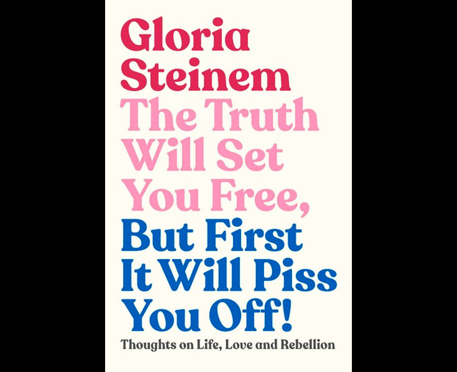 The Truth Will Set You Free, But First It Will Piss You Off!