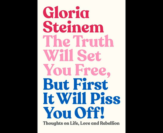 The Truth Will Set You Free, But First It Will Piss You Off!