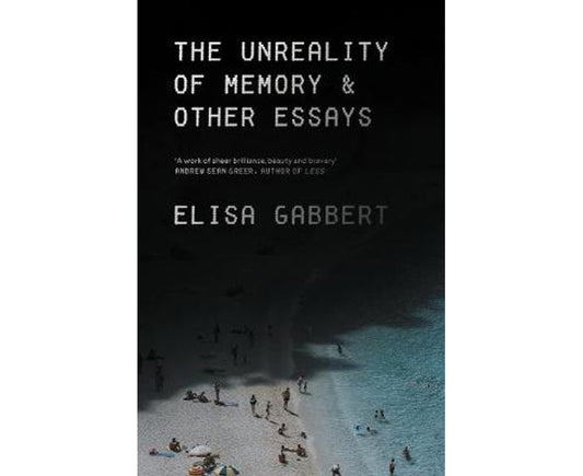 The Unreality of Memory: Notes on Life in the Pre-Apocalypse