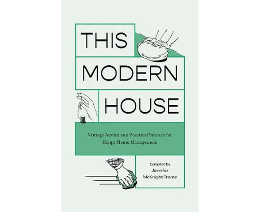This Modern House: Vintage Advice and Practical Science for Happy Home Management