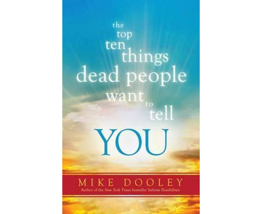 The Top Ten Things Dead People Want to Tell YOU
