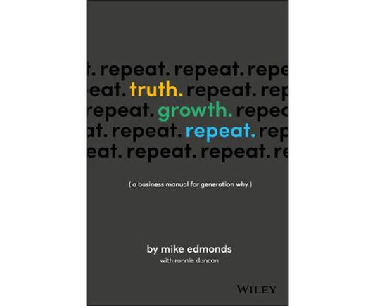 Truth. Growth. Repeat. - A Business Manual For Generation Why