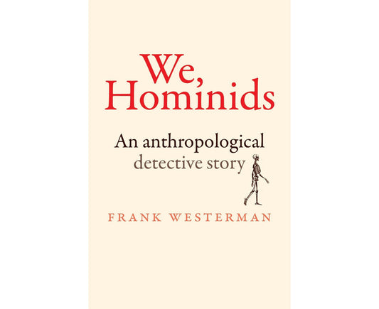 We, Hominids An anthropological detective story
