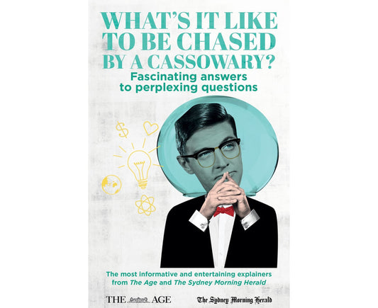 What‰۪s it Like to be Chased by a Cassowary? Fascinating answers to perplexing questions: The Most Informative and Entertaining Explainers from The Age and The Sydney Morning Herald